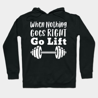 When nothing goes right go LIFT Hoodie